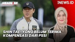 Headline iNEWS.ID: Shin Tae-Yong Belum Terima Kompensasi dari PSSI usai Dipecat sebagai Pelatih Timnas Indonesia