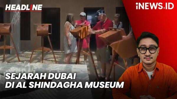 Headline iNEWS.ID: Menelusuri Sejarah Dubai di Al Shindagha Museum
