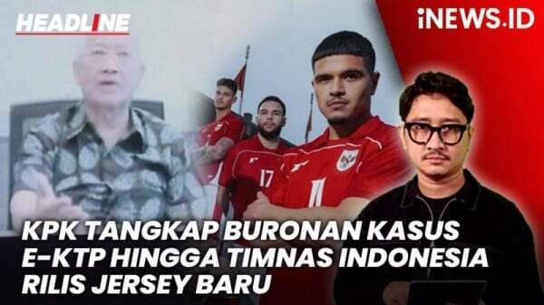 Headline iNEWS.ID: KPK Tangkap Buronan Kasus E-KTP Paulus Tannos di Singapura hingga Jersey Terbaru Timnas Indonesia