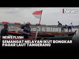 Semangat Nelayan Ikut Bongkar Pagar Laut di Tangerang: Habisin, Hancurkan, Sikat!