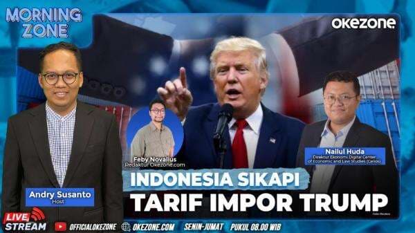 Saksikan Morning Zone Indonesia Sikapi Tarif Impor Trump, Senin 14 April 2025 di Portal dan Youtube Official Okezone Pukul 08.00 Wib