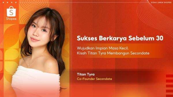 Sukses Berkarya Sebelum 30, Ini Kisah Titan Tyra Wujudkan Secondate Sukses Berkarya Sebelum 30, Ini Kisah Titan Tyra Wujudkan Secondate