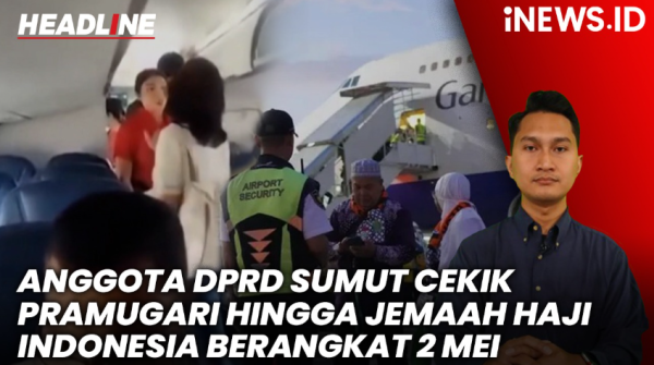 Headline iNews.id: Anggota DPRD Sumut Cekik Pramugari hingga Jemaah Haji Indonesia Berangkat 2 Mei Headline iNews.id: Anggota DPRD Sumut Cekik Pramugari hingga Jemaah Haji Indonesia Berangkat 2 Mei