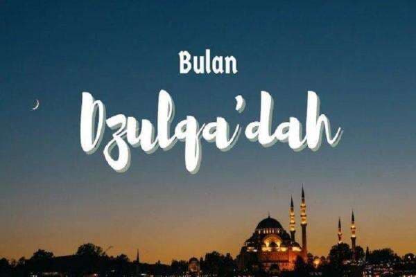 Bulan Dzulqa'dah Segera Tiba, Begini Amalan dan Keutamaannya Bulan Dzulqa'dah Segera Tiba, Begini Amalan dan Keutamaannya